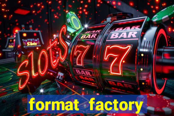 format factory windows 7